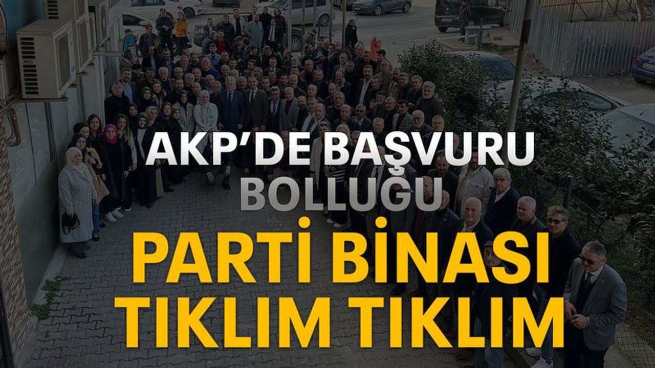 AKP’de başvuru bolluğu Parti binası tıklım tıklım